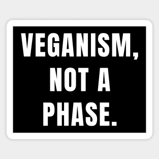 Veganism quote: veganism, not a phase. Magnet